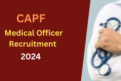 CAPF Medical Officer Recruitment 2024