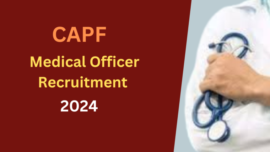 CAPF Medical Officer Recruitment 2024